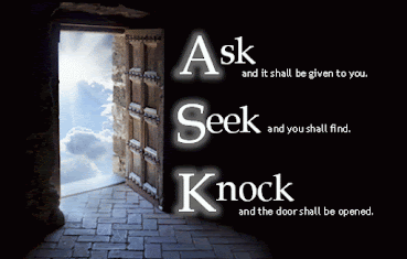 Ask, Seek, Knock.